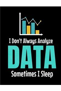 I Don't Always Analyze Data Sometimes I Sleep