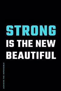 ACHIEVE THE IMPOSSIBLE Strong is The New Beautiful