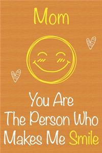 Mom, You Are The Person Who Makes Me Smile
