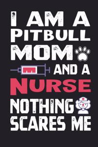 I Am A Pitbull Mom And A Nurse Nothing Scares Me Journal