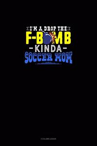 I'M A Drop The F-Bomb Kinda Soccer Mom