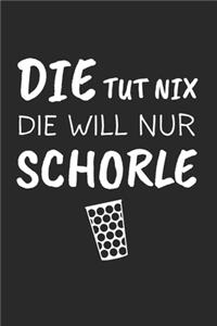 Die Tut Nix Die Will Nur Schorle