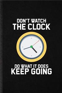 Don't Watch the Clock Do What It Does Keep Going