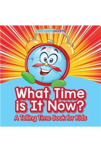 What Time Is It Now? A Telling Time Book for Kids