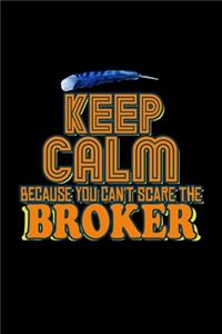 Keep calm because you can't scare the broker