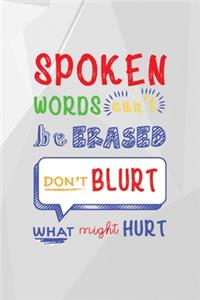 Spoken Words Can't Be Erased. Don't Blurt What Might Hurt