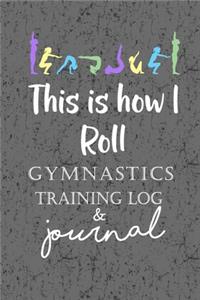 This is How I Roll Gymnastics Training Log & Journal