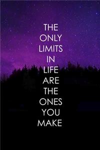 The Only Limits In Life Are The Ones You Make