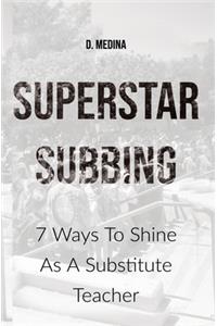 Superstar Subbing: 7 Ways To Shine As A Substitute Teacher