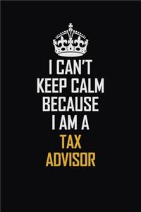 I Can't Keep Calm Because I Am A Tax Advisor