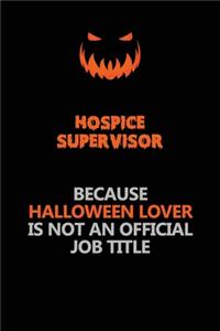 Hospice Supervisor Because Halloween Lover Is Not An Official Job Title