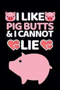 I Like Pig Butts & I Cannot Lie