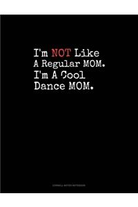 I'm NOT Like A Regular MOM I'm A Cool Dance MOM