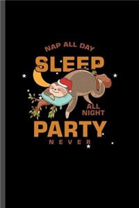 Nap all day Sleep all night Party Never