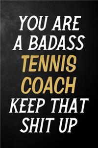 You Are A Badass Tennis Coach Keep That Shit Up