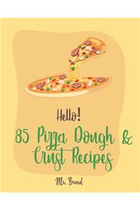 Hello! 85 Pizza Dough & Crust Recipes