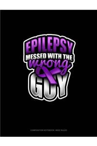 Epilepsy Messed With The Wrong Guy