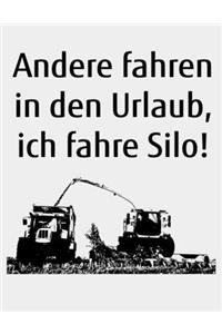 Andere fahren in den Urlaub, ich fahre Silo!