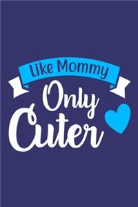 Like Mommy Only Cuter