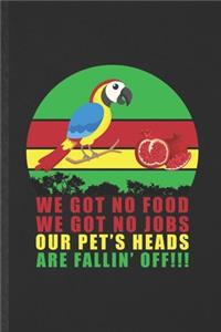 We Got No Food We Got No Jobs Our Pet's Heads Are Fallin' Off