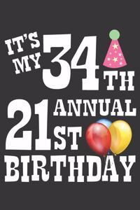 Its My 34th Annual 21st Birthday Notebook