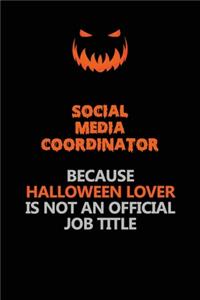 Social Media Coordinator Because Halloween Lover Is Not An Official Job Title