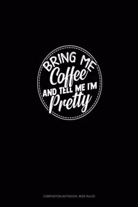 Bring Me Coffee & Tell Me I'm Pretty