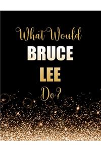 What Would Bruce Lee Do?