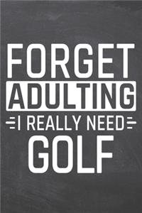 Forget Adulting I Really Need Golf