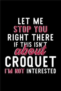 Let Me Stop You Right There If This Isn't About Croquet I'm Not Interested