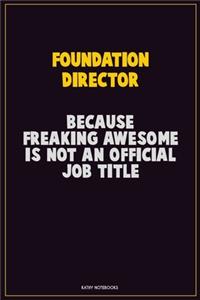 Foundation Director, Because Freaking Awesome Is Not An Official Job Title