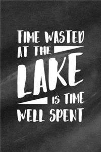 Time Wasted At The Lake Is Time Well Spent