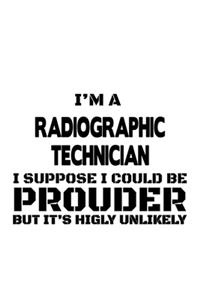 I'm A Radiographic Technician I Suppose I Could Be Prouder But It's Highly Unlikely