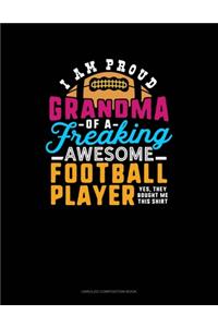 I Am A Proud Grandma Of A Freaking Awesome Football Player.. Yes, They Bought Me This Shirt
