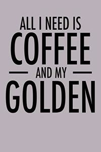 All I Need is Coffee and My Golden
