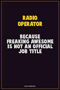 Radio Operator, Because Freaking Awesome Is Not An Official Job Title