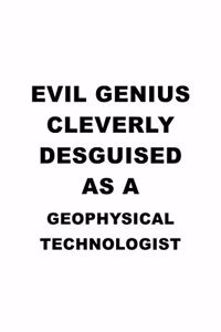 Evil Genius Cleverly Desguised As A Geophysical Technologist