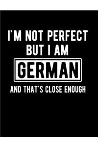 I'm Not Perfect But I Am German And That's Close Enough