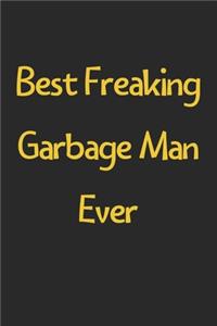 Best Freaking Garbage Man Ever: Lined Journal, 120 Pages, 6 x 9, Funny Garbage Man Gift Idea, Black Matte Finish (Best Freaking Garbage Man Ever Journal)