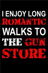 I Enjoy Long Romantic Walks to the Gun Store