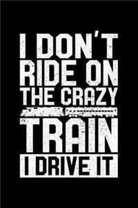 I Don't Ride On The Crazy Train I Drive It