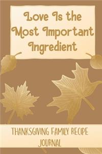 Love Is the Most Important Ingredient - Thanksgiving Family Recipe Journal