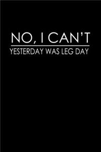 No, I can't. Yesterday was leg day