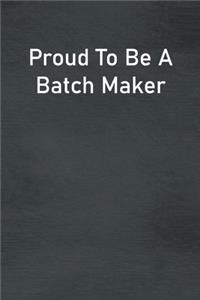 Proud To Be A Batch Maker
