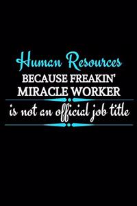 Human Resources Because Freakin' Miracle Worker Is Not An Official Job Title