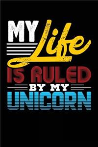 My Life Is Ruled By My Unicorn