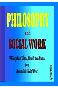 Philosophy and Social Work: Philosophical Bases, Models and Sources for a Humanistic Social Work