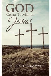 God Comes to Man in Jesus