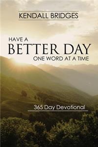 Have a Better Day: One Word at a Time (365 Devotional)