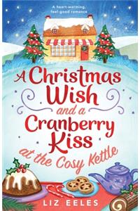 Christmas Wish and a Cranberry Kiss at the Cosy Kettle: A heartwarming, feel good romance